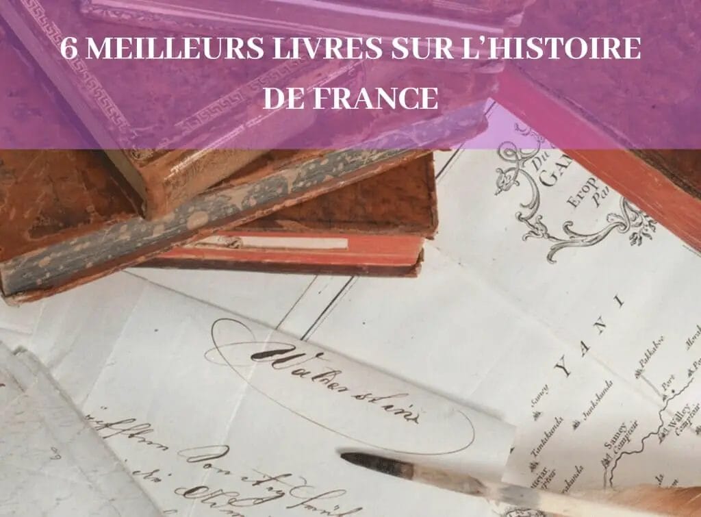 6 MEILLEURS LIVRES SUR L’HISTOIRE DE FRANCE - guide - art et histoire - le jardin de DB