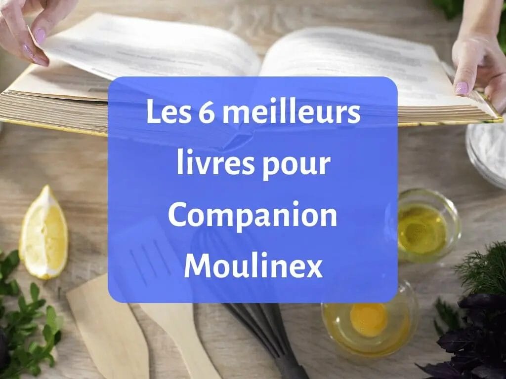Comment choisir le meilleur livre de recette pour le multicuiseur Compagnon de Moulinex