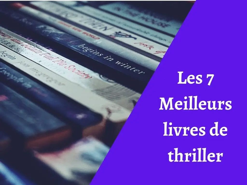 Les 7 Meilleurs livres de thriller Que vous n’oublierez pas